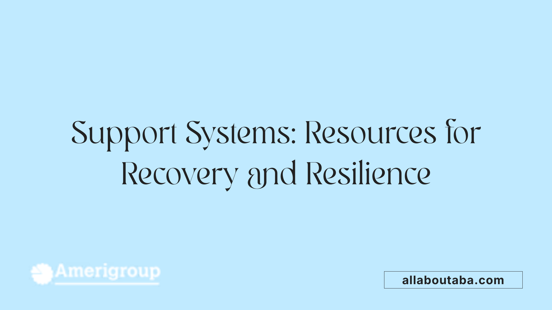 Support Systems: Resources for Recovery and Resilience