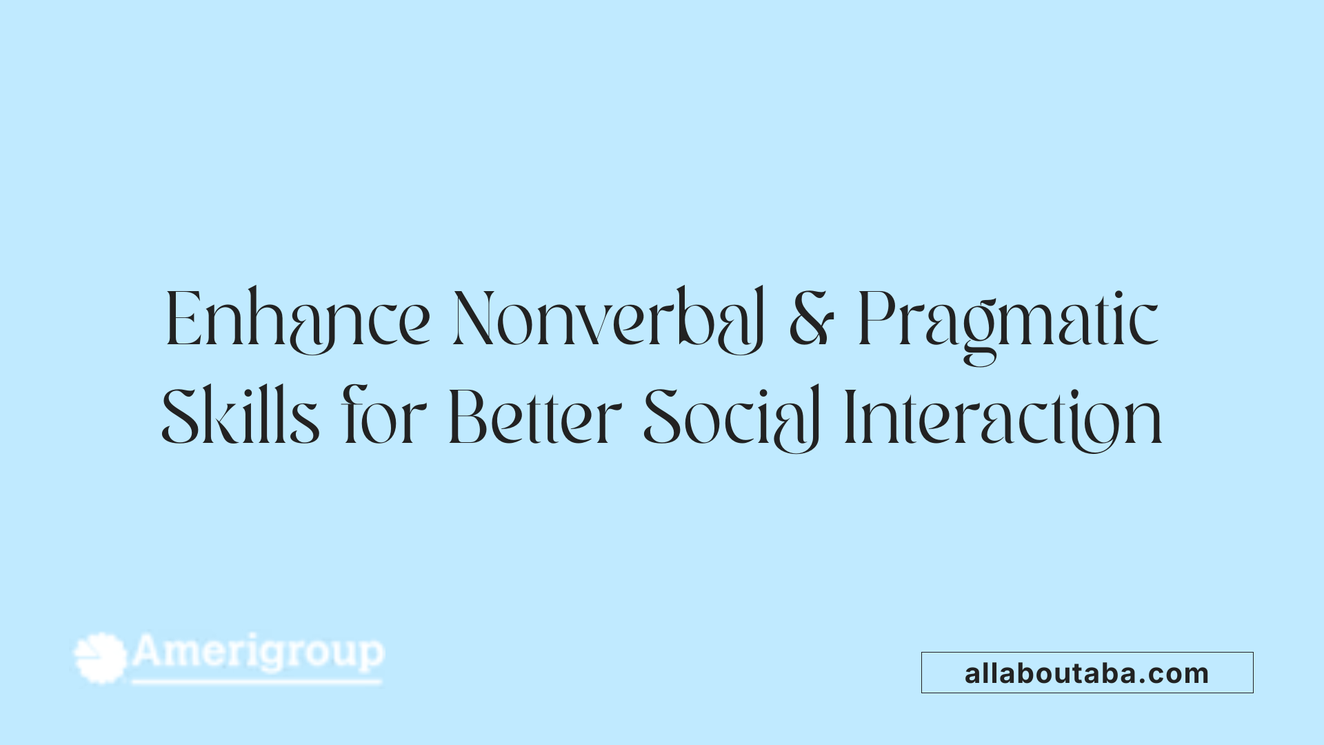 Enhance Nonverbal &amp; Pragmatic Skills for Better Social Interaction