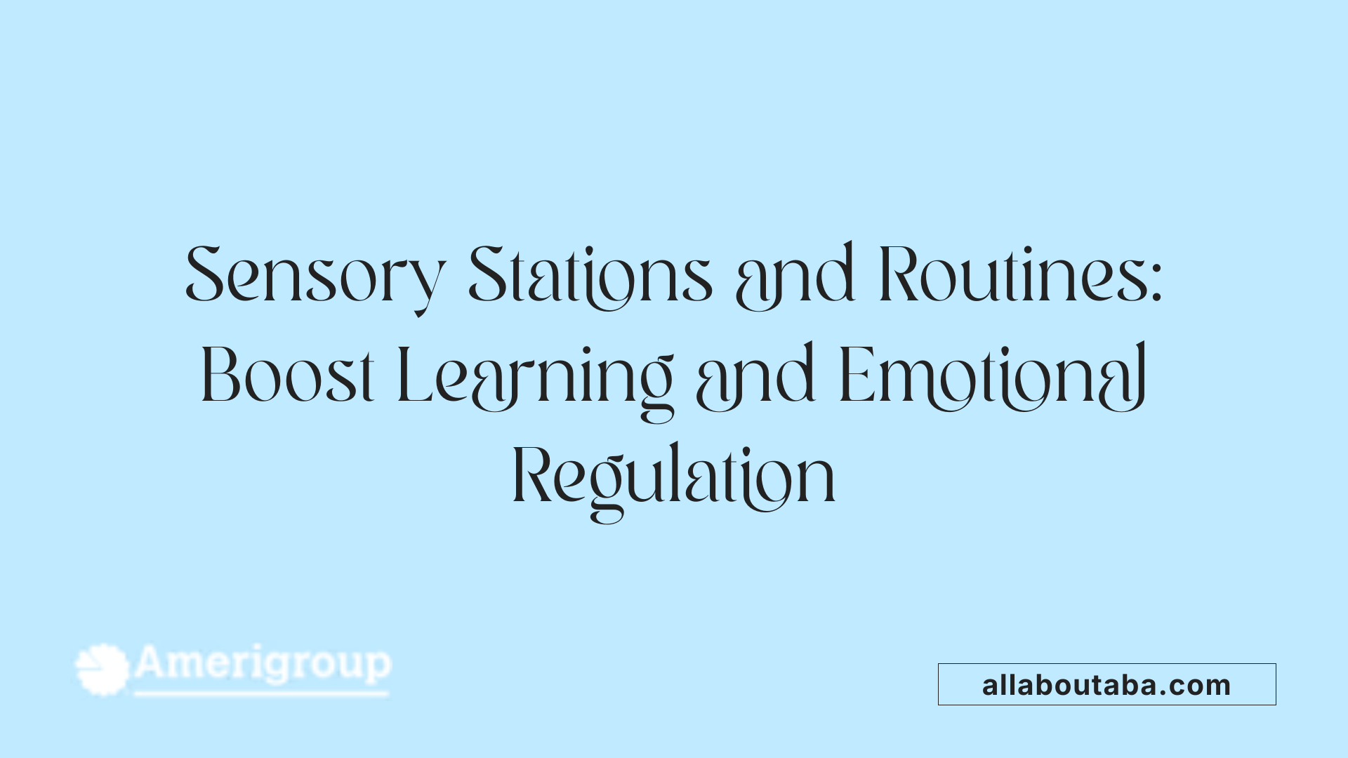 Sensory Stations and Routines: Boost Learning and Emotional Regulation
