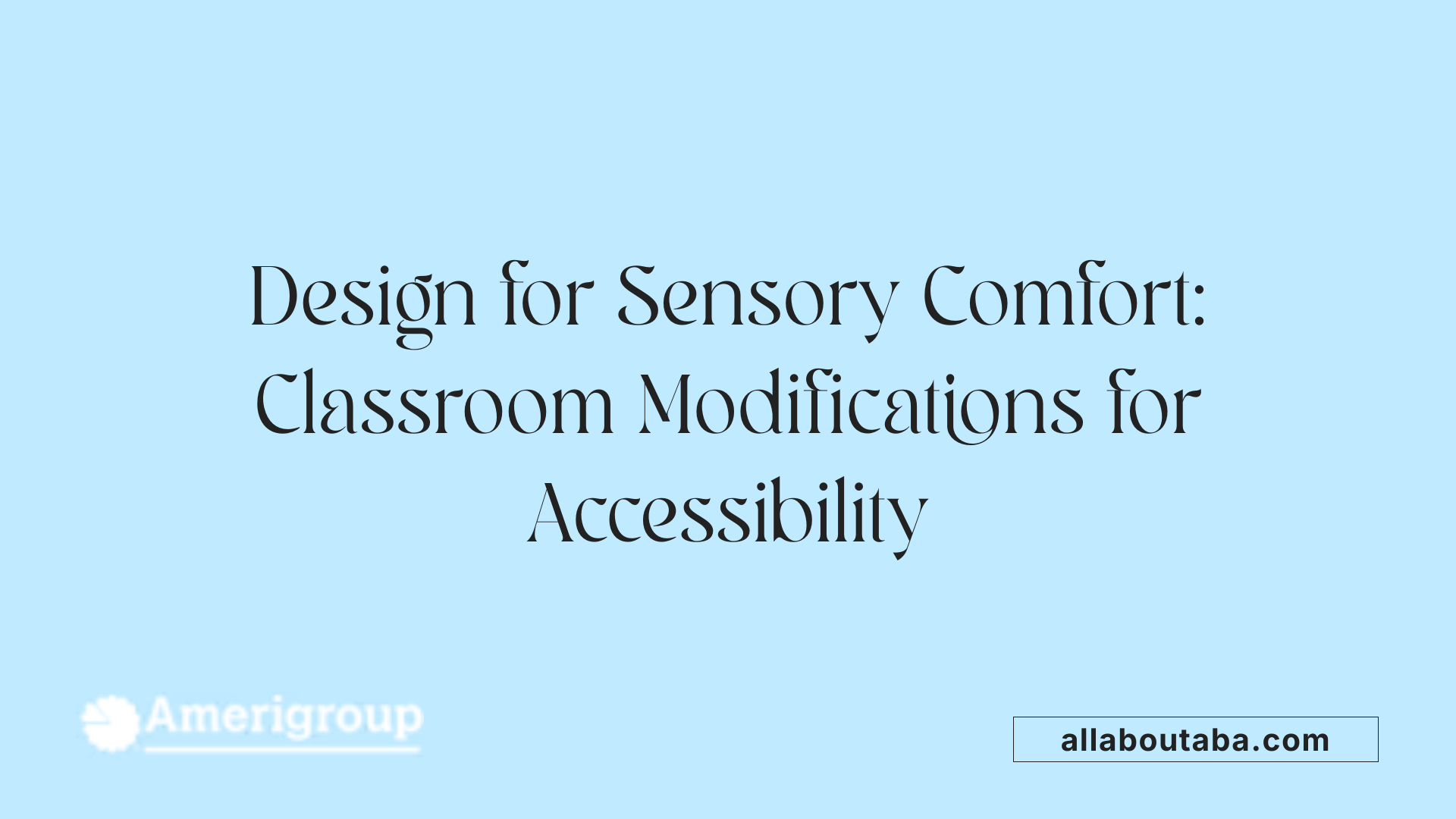 Design for Sensory Comfort: Classroom Modifications for Accessibility