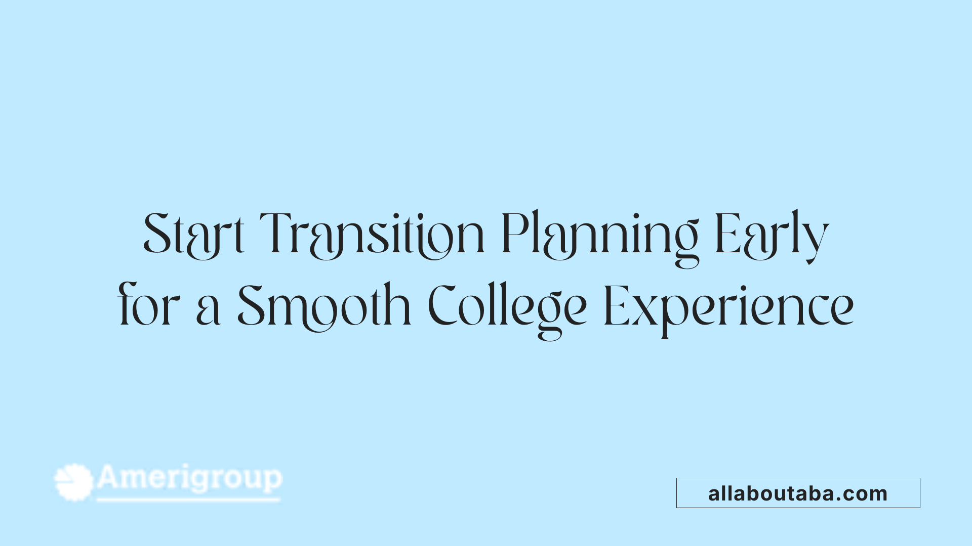 Start Transition Planning Early for a Smooth College Experience