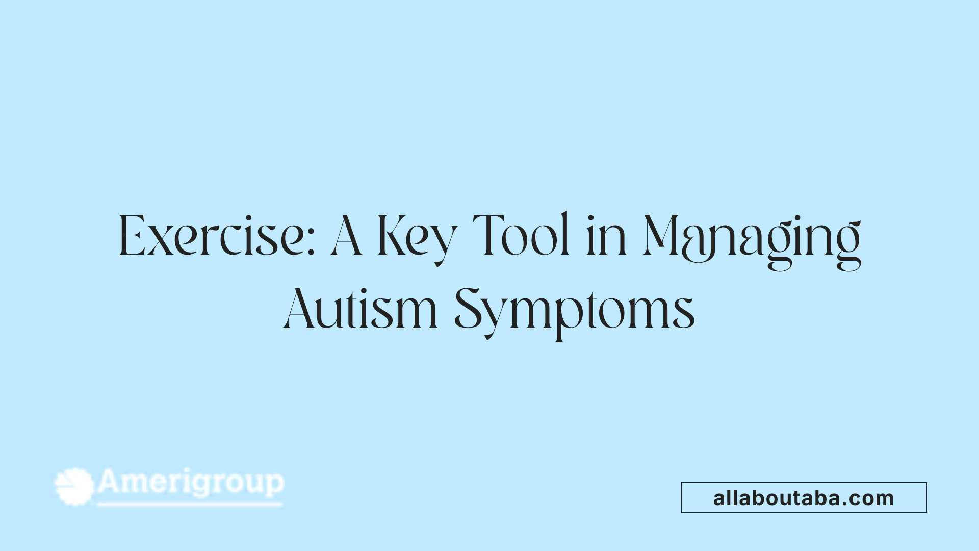 Exercise: A Key Tool in Managing Autism Symptoms