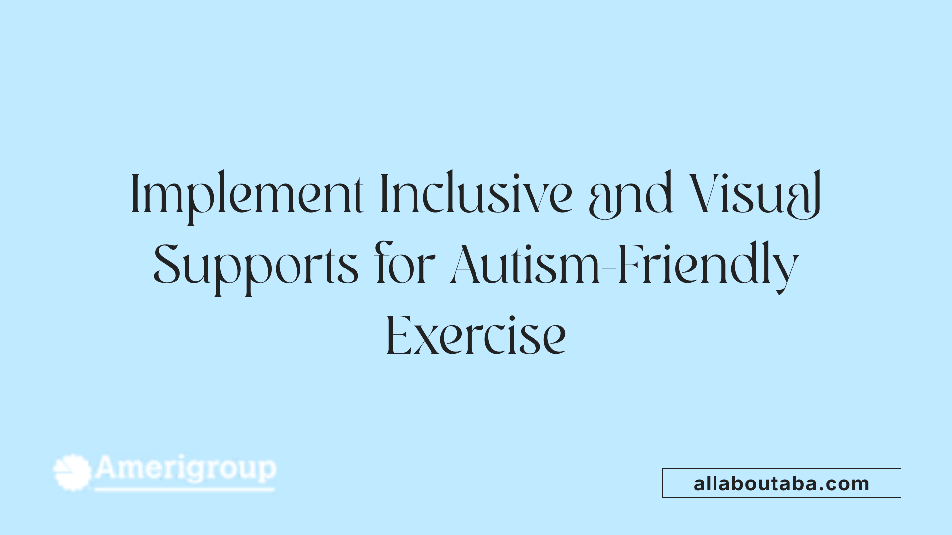 Implement Inclusive and Visual Supports for Autism-Friendly Exercise