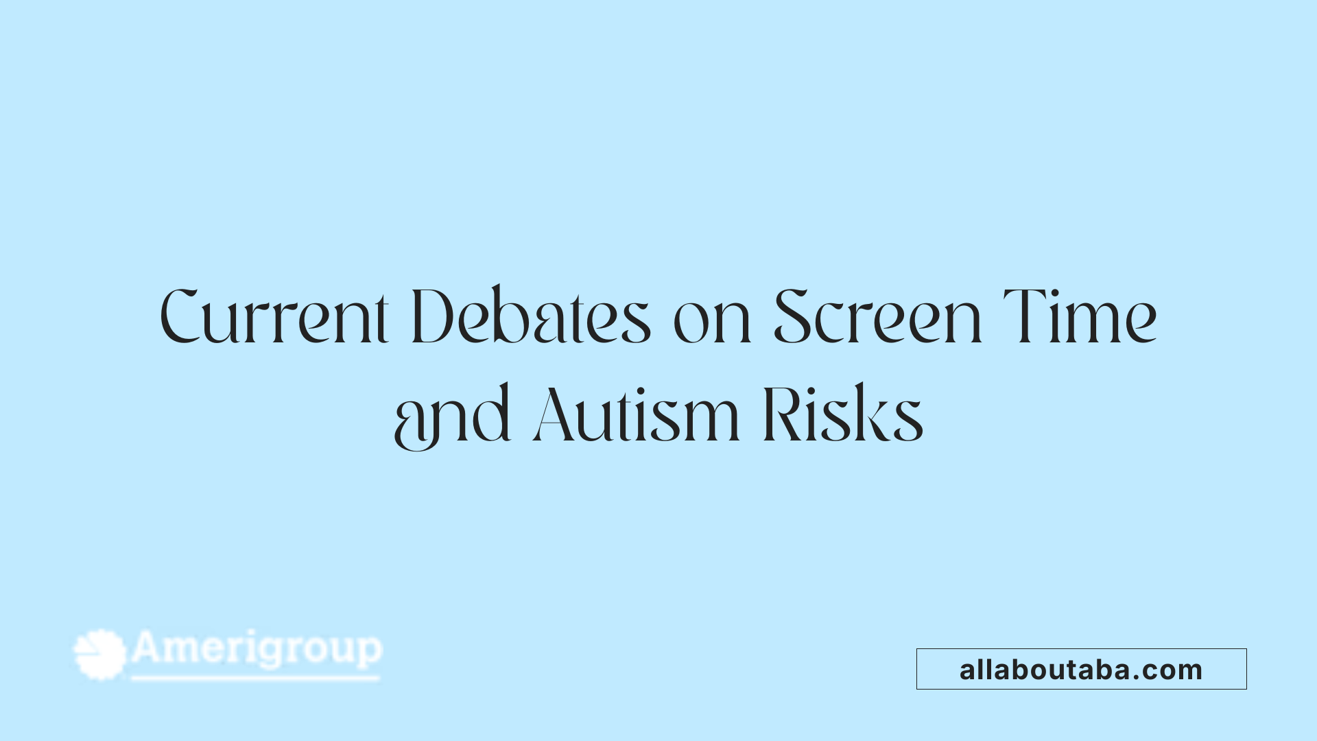 Current Debates on Screen Time and Autism Risks