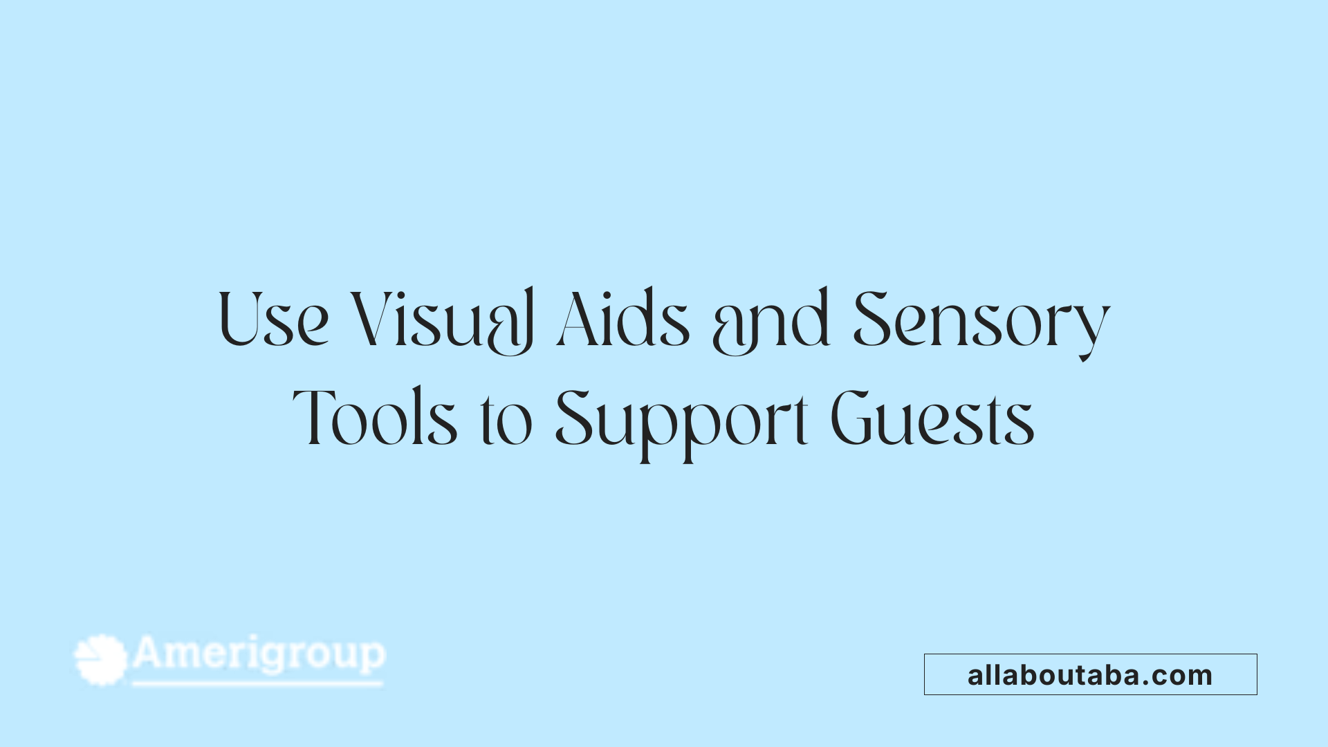 Use Visual Aids and Sensory Tools to Support Guests