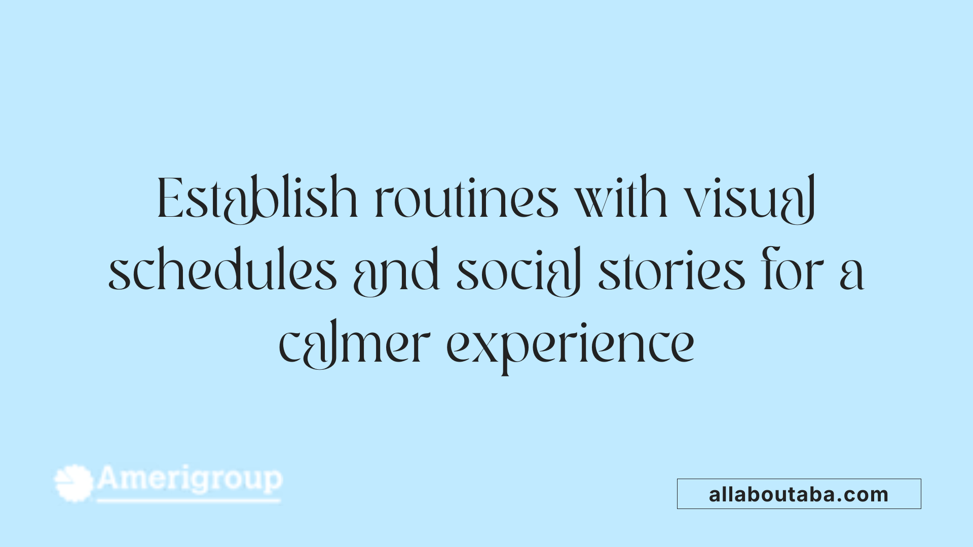 Establish routines with visual schedules and social stories for a calmer experience