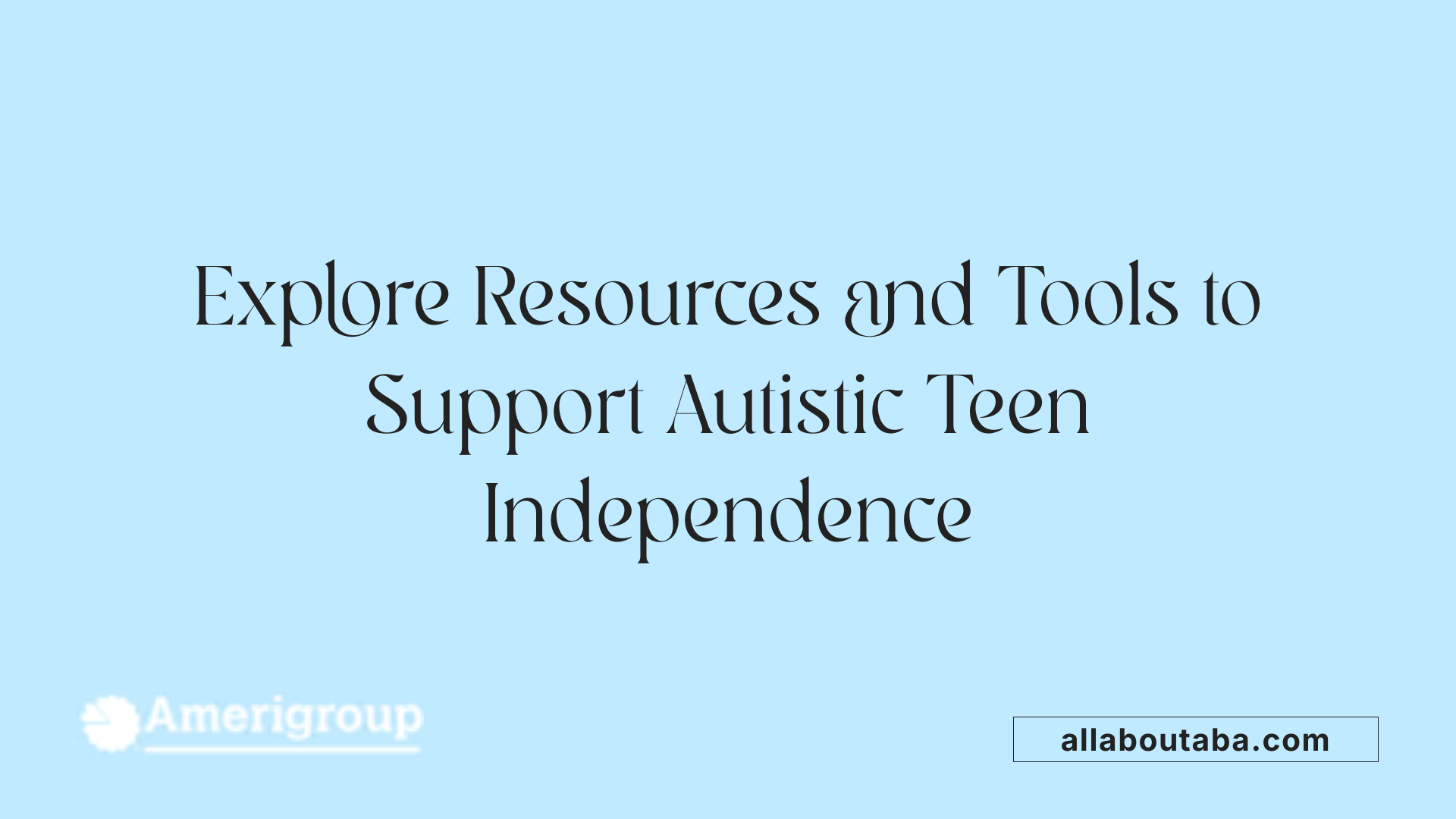 Explore Resources and Tools to Support Autistic Teen Independence