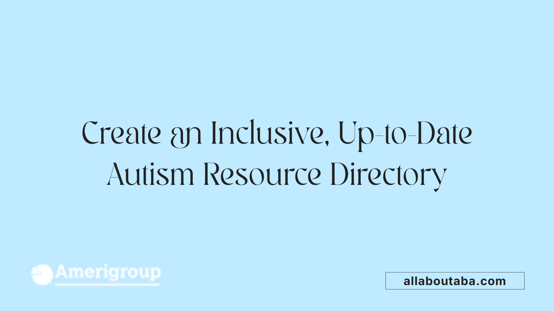 Create an Inclusive, Up-to-Date Autism Resource Directory