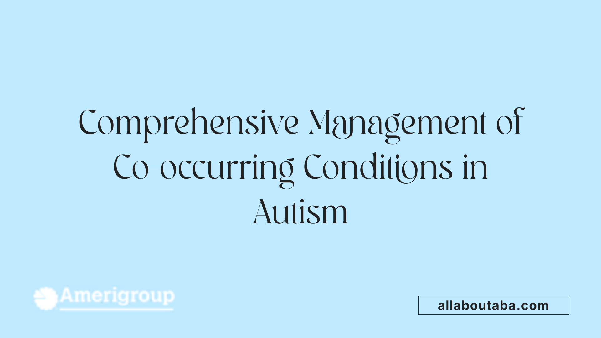 Comprehensive Management of Co-occurring Conditions in Autism