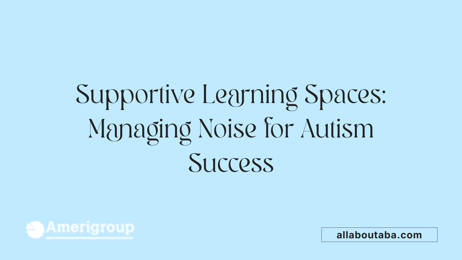 Supportive Learning Spaces: Managing Noise for Autism Success