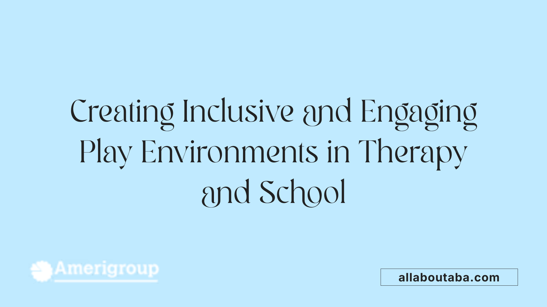 Creating Inclusive and Engaging Play Environments in Therapy and School