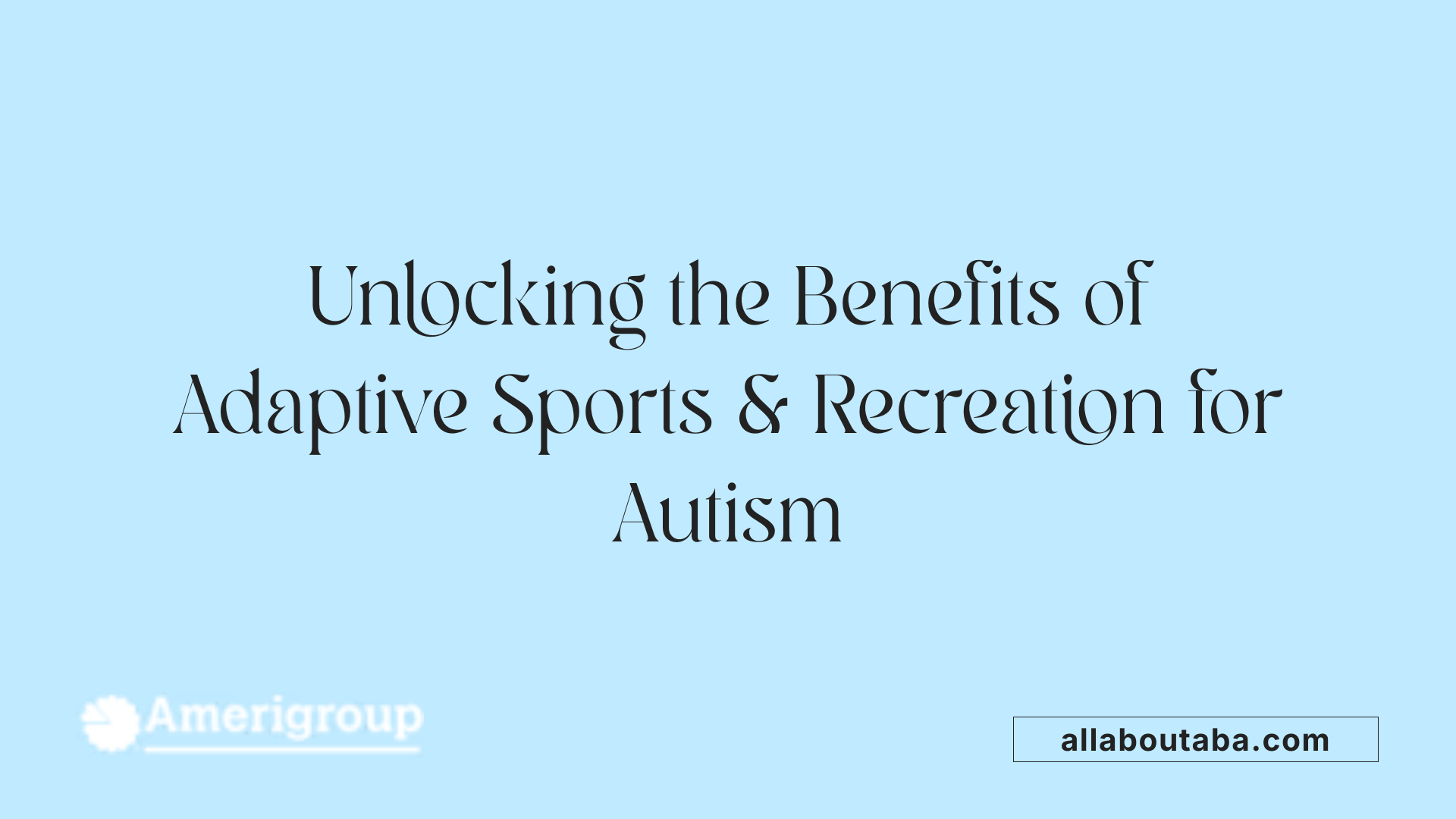 Unlocking the Benefits of Adaptive Sports &amp; Recreation for Autism