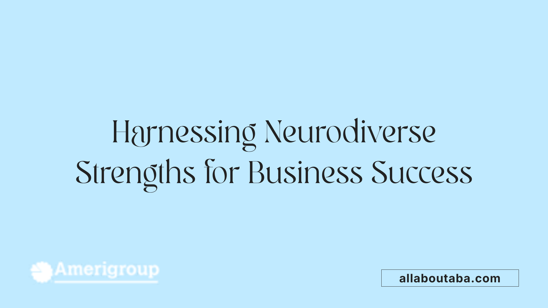 Harnessing Neurodiverse Strengths for Business Success