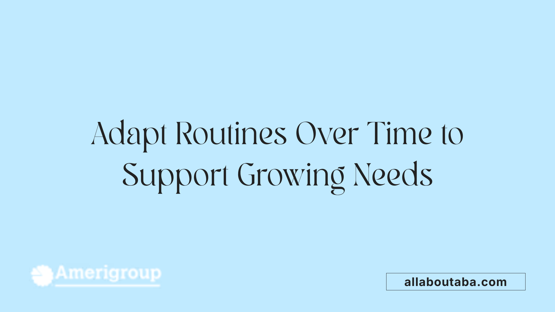 Adapt Routines Over Time to Support Growing Needs