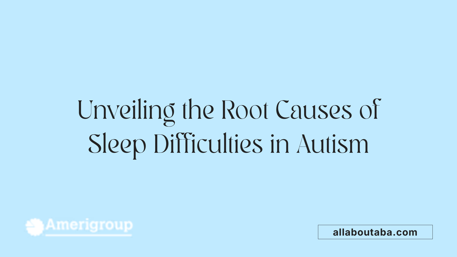 Unveiling the Root Causes of Sleep Difficulties in Autism