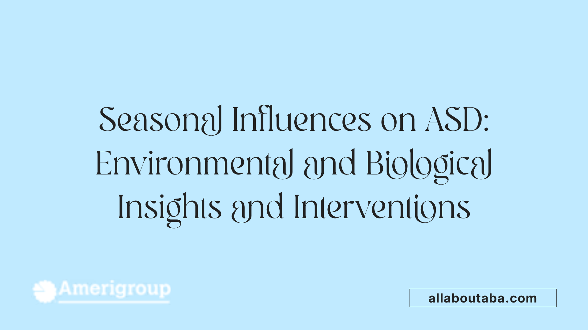 Seasonal Influences on ASD: Environmental and Biological Insights and Interventions