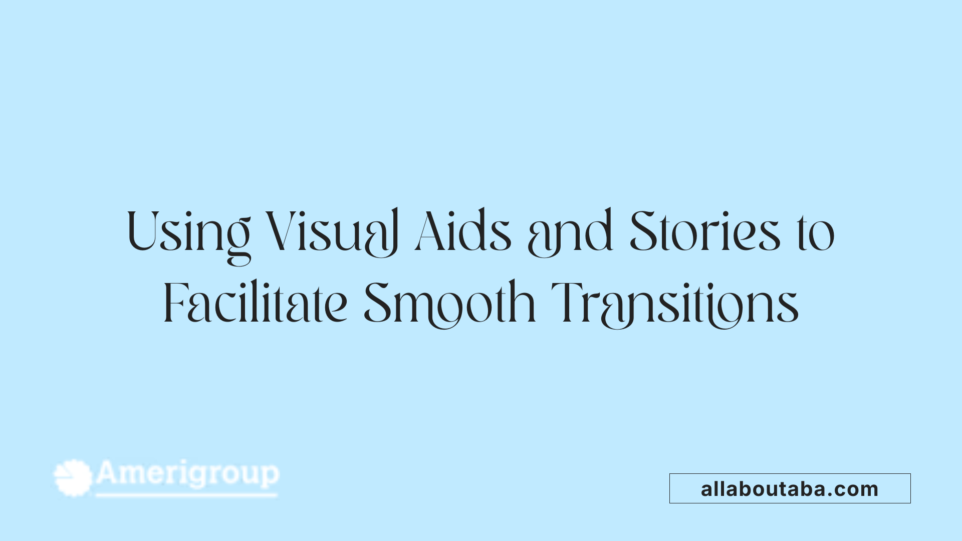 Using Visual Aids and Stories to Facilitate Smooth Transitions