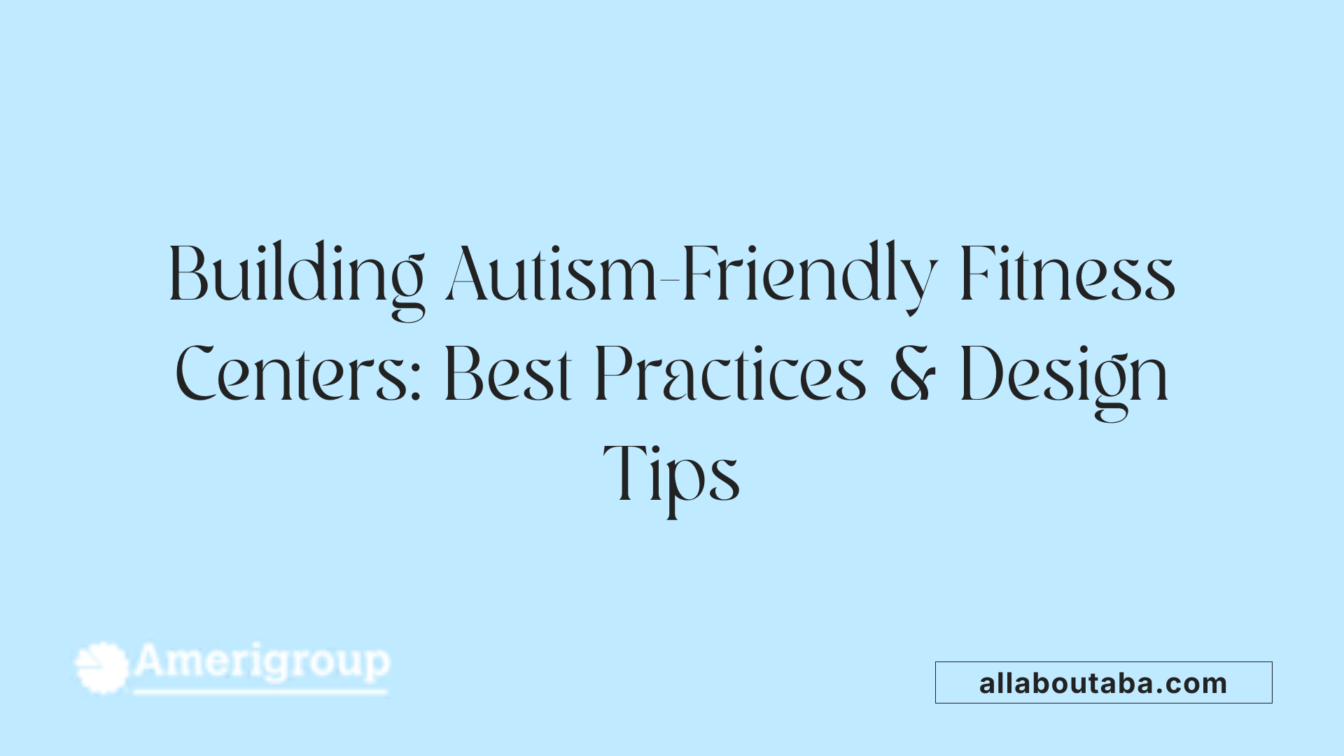 Building Autism-Friendly Fitness Centers: Best Practices &amp; Design Tips