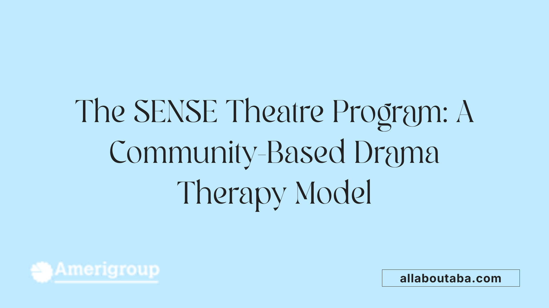The SENSE Theatre Program: A Community-Based Drama Therapy Model