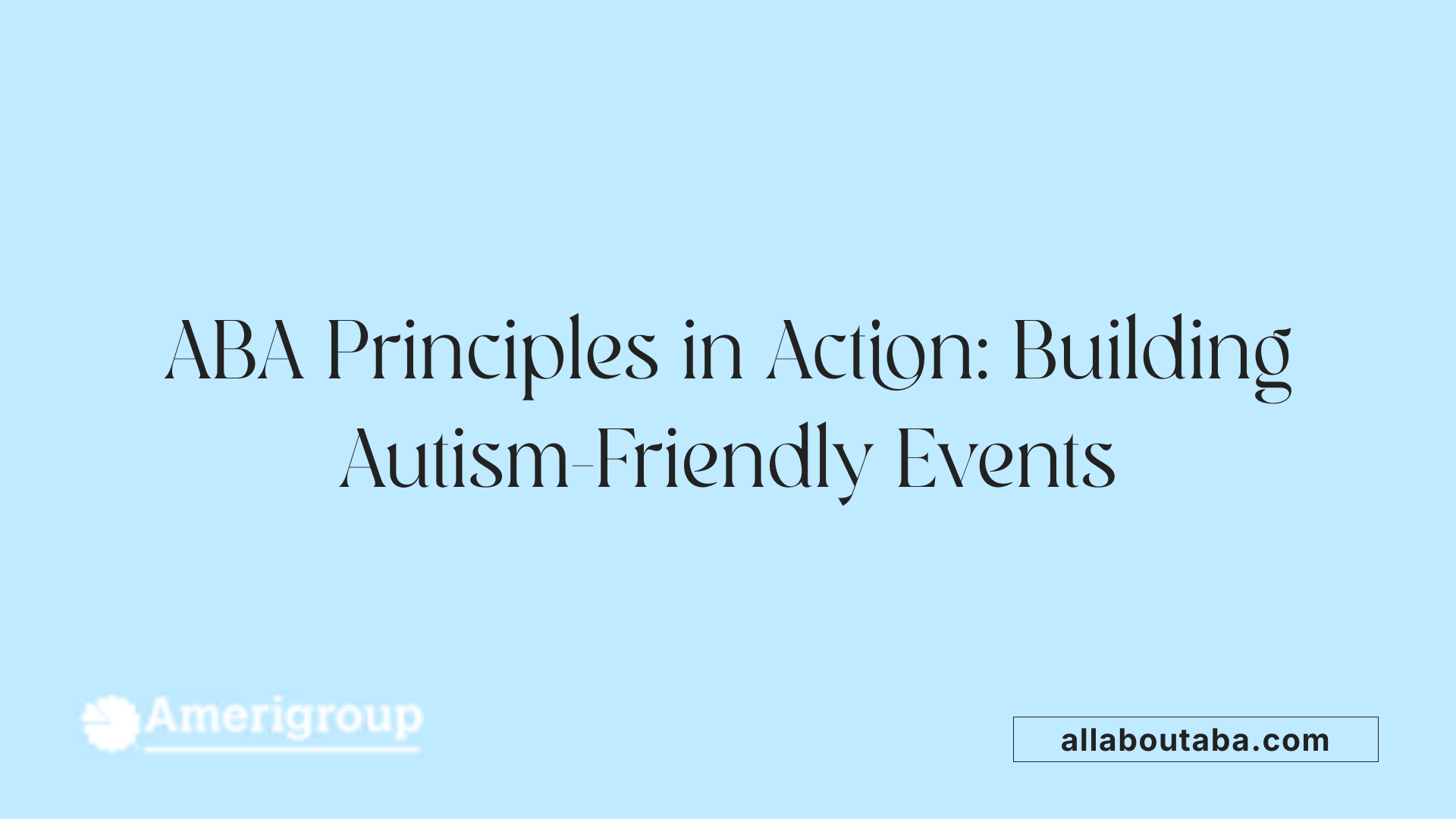 ABA Principles in Action: Building Autism-Friendly Events