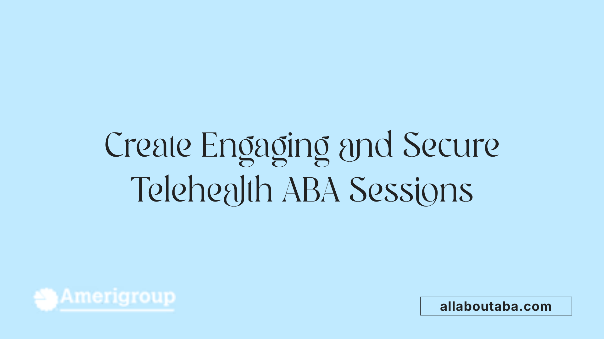 Create Engaging and Secure Telehealth ABA Sessions