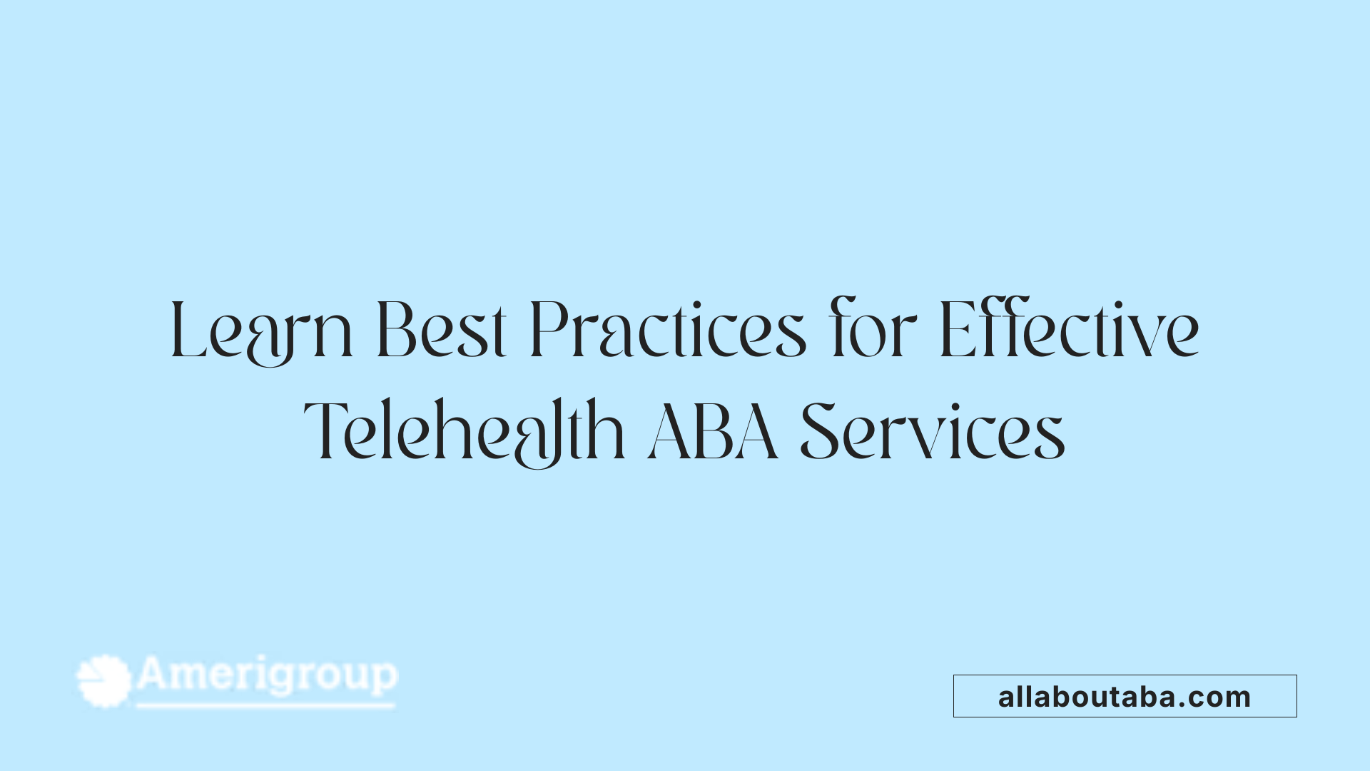 Learn Best Practices for Effective Telehealth ABA Services