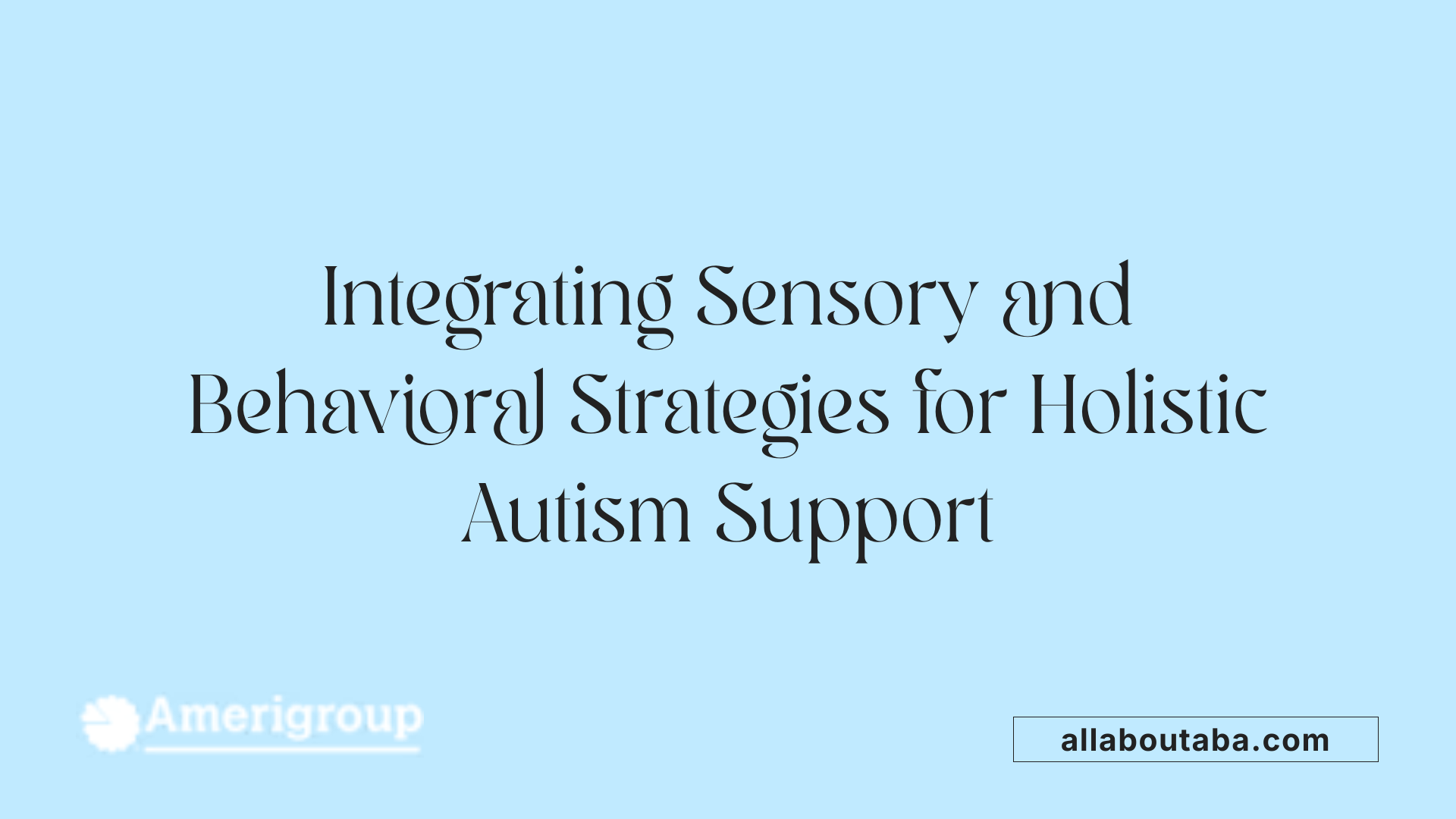 Integrating Sensory and Behavioral Strategies for Holistic Autism Support