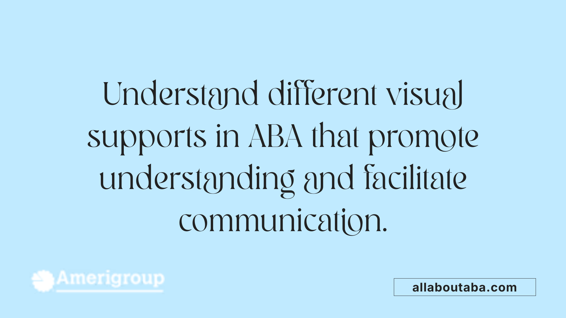Understand different visual supports in ABA that promote understanding and facilitate communication.