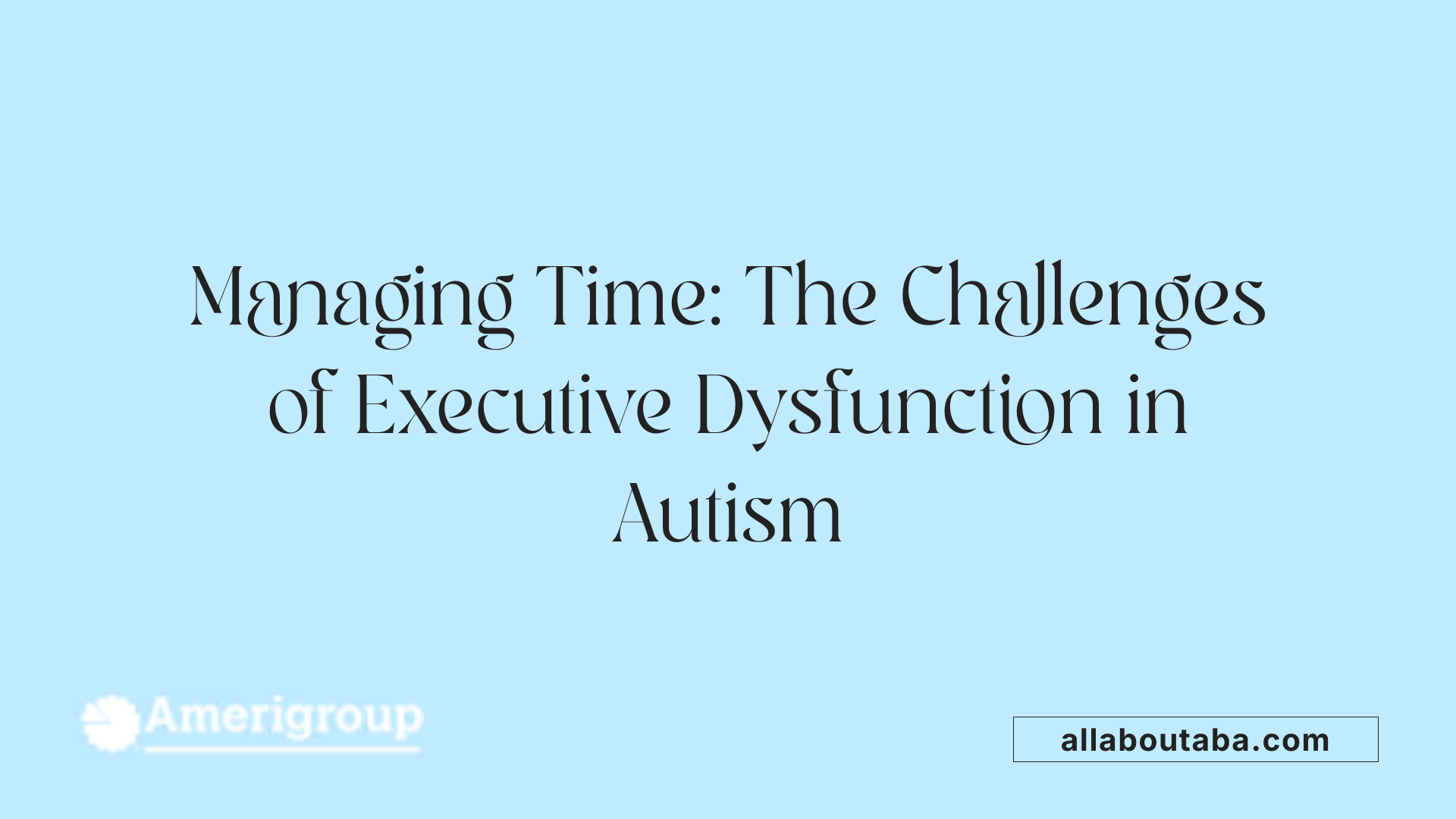 Managing Time: The Challenges of Executive Dysfunction in Autism
