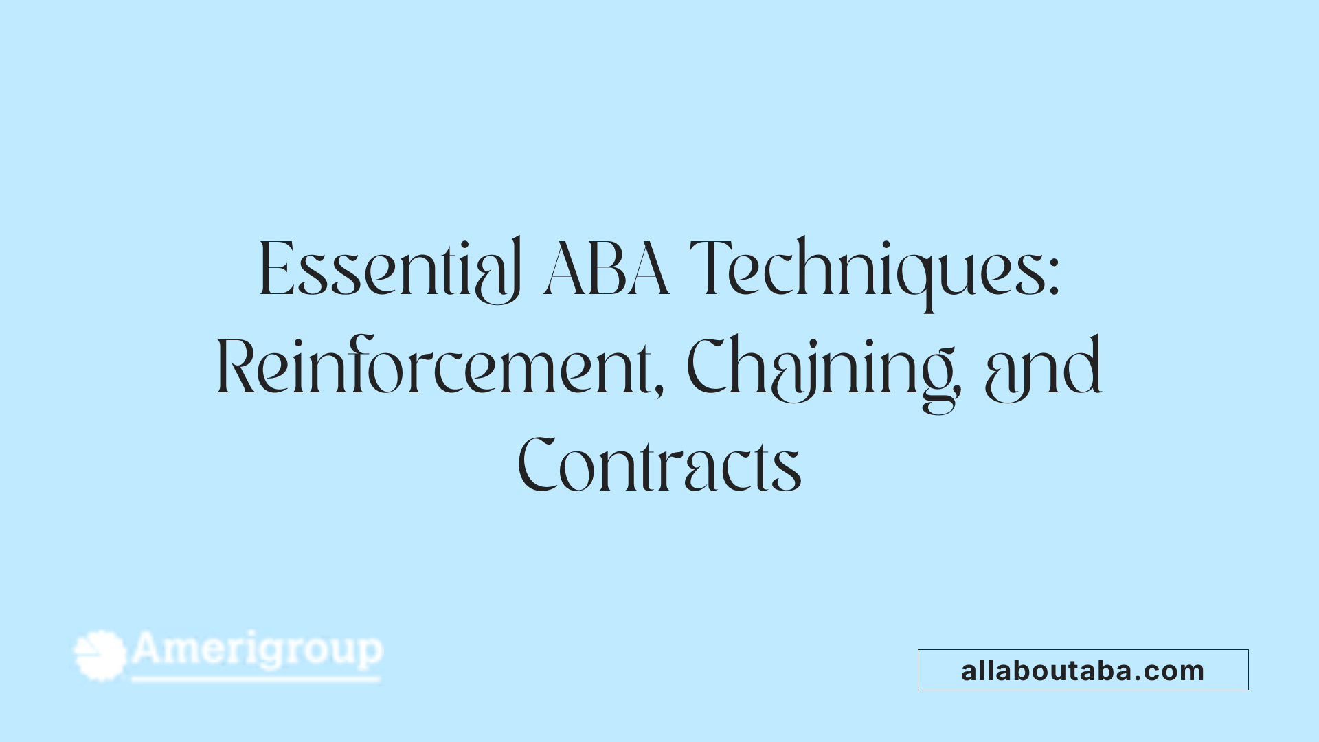 Essential ABA Techniques: Reinforcement, Chaining, and Contracts