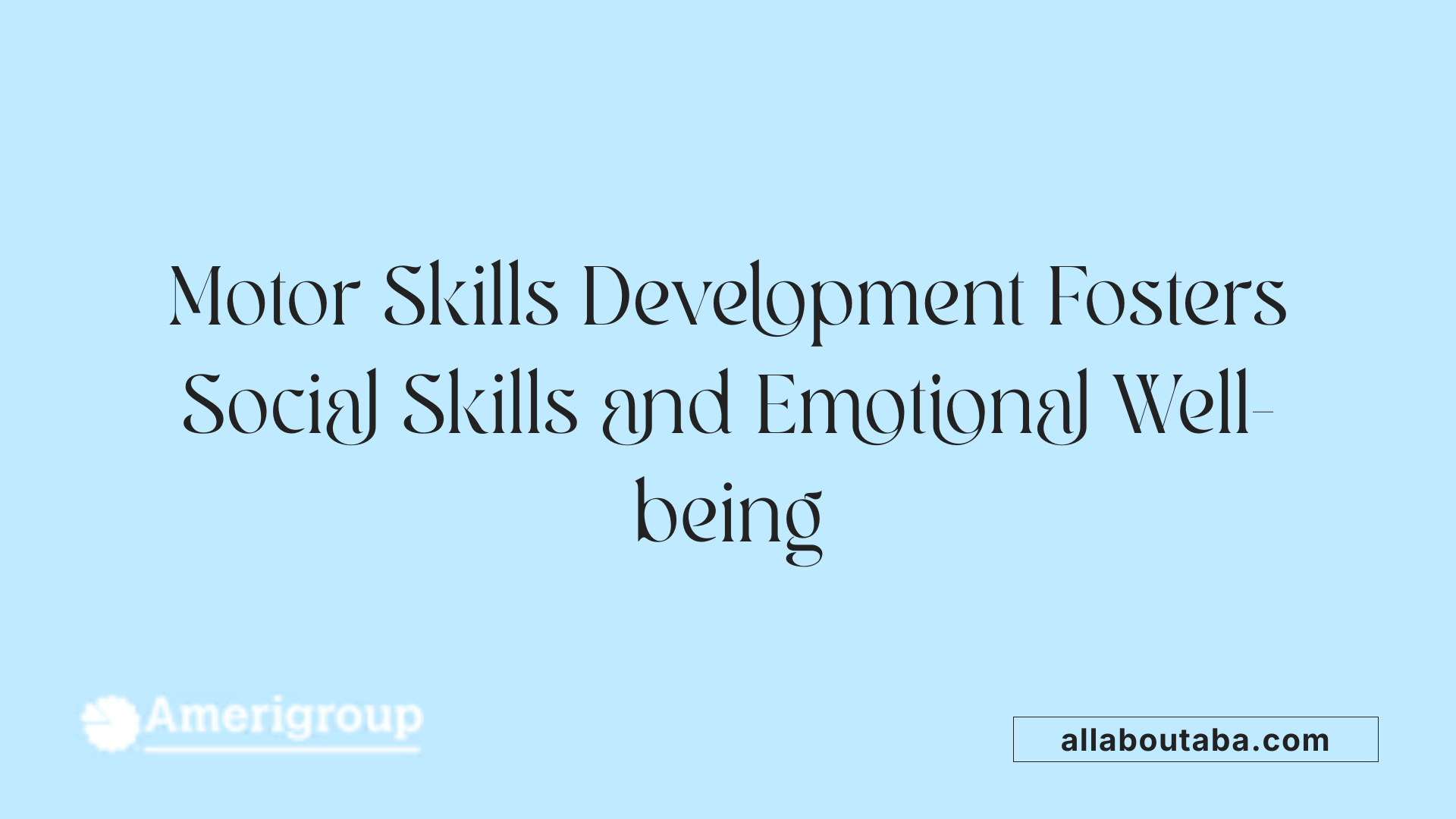 Motor Skills Development Fosters Social Skills and Emotional Well-being