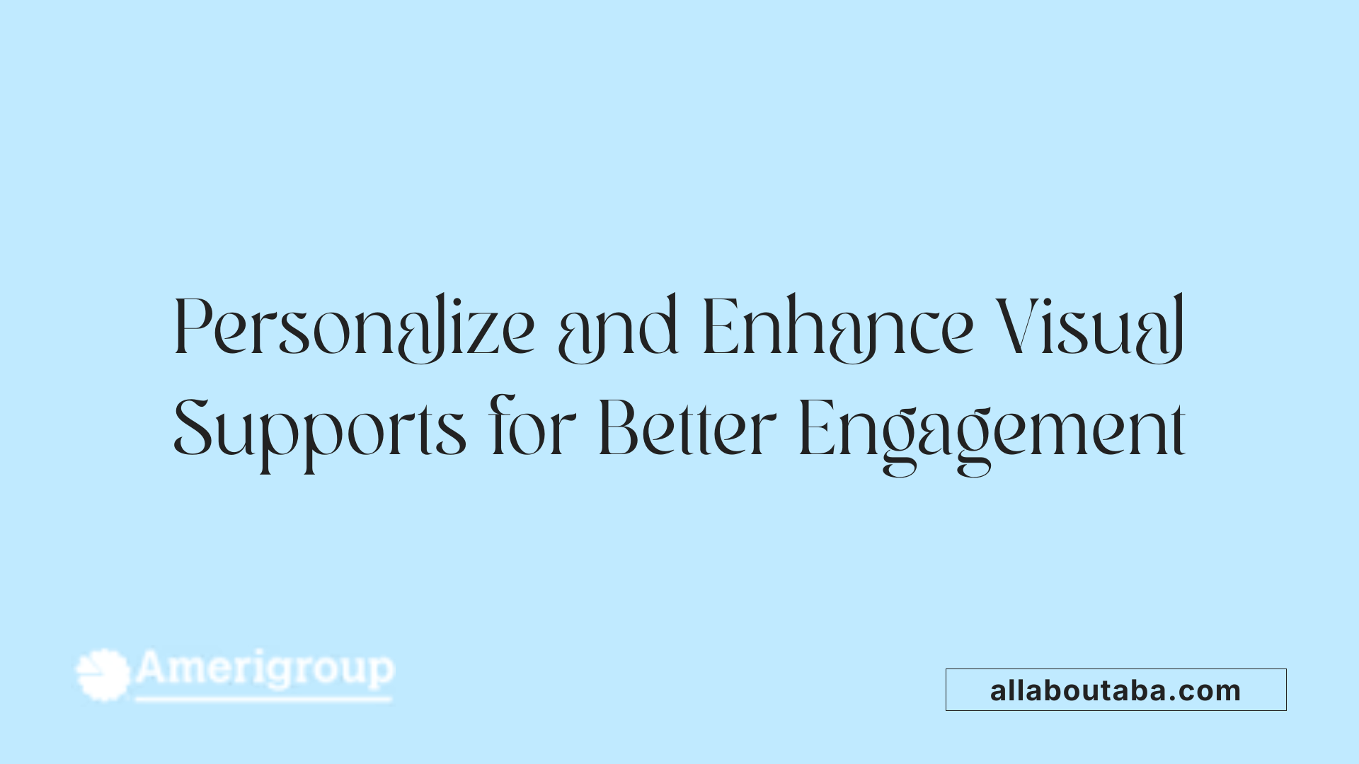Personalize and Enhance Visual Supports for Better Engagement