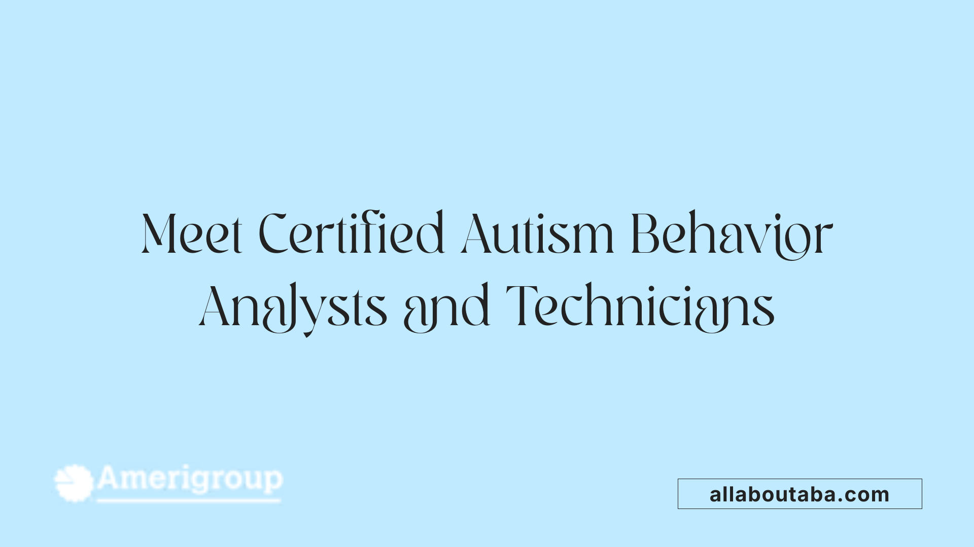 Meet Certified Autism Behavior Analysts and Technicians