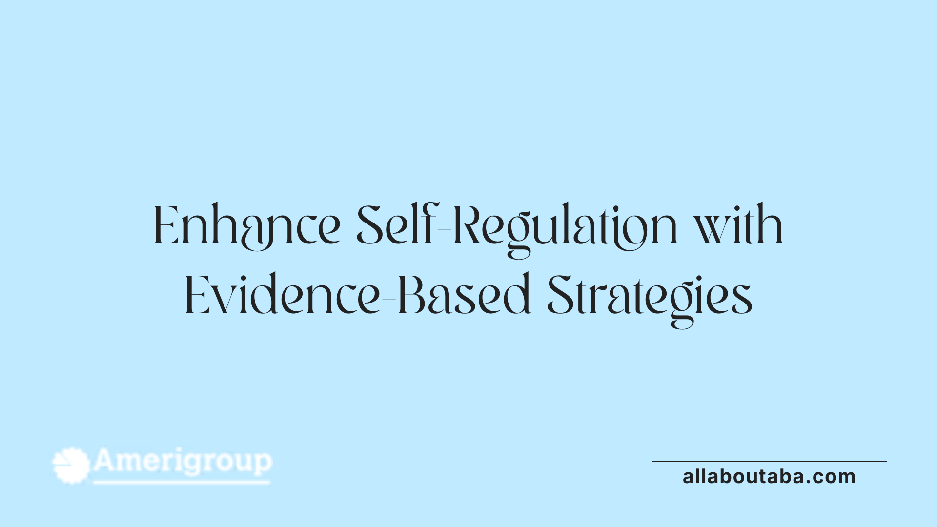 Enhance Self-Regulation with Evidence-Based Strategies