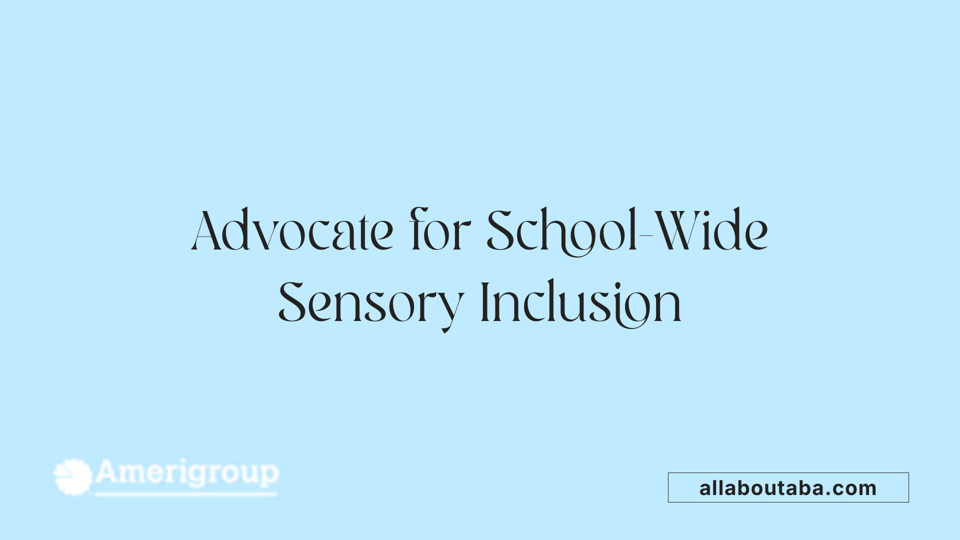 Advocate for School-Wide Sensory Inclusion