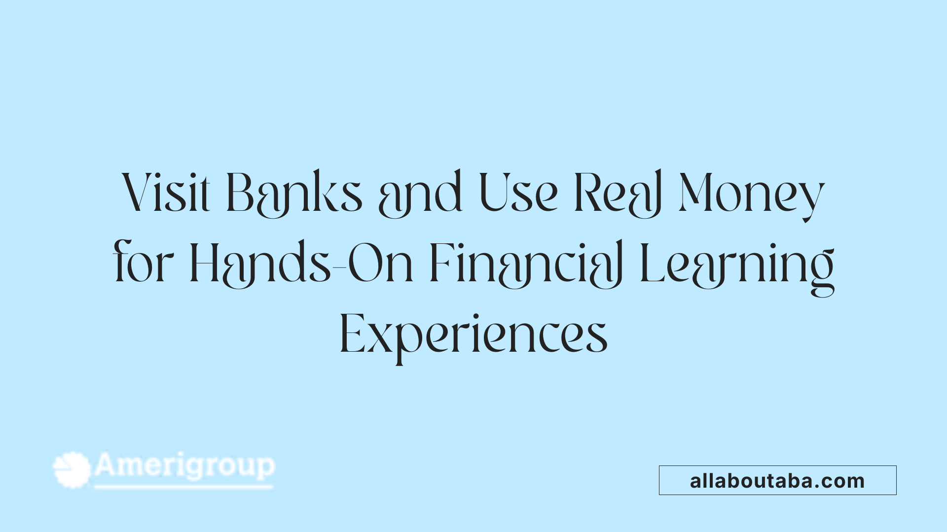 Visit Banks and Use Real Money for Hands-On Financial Learning Experiences