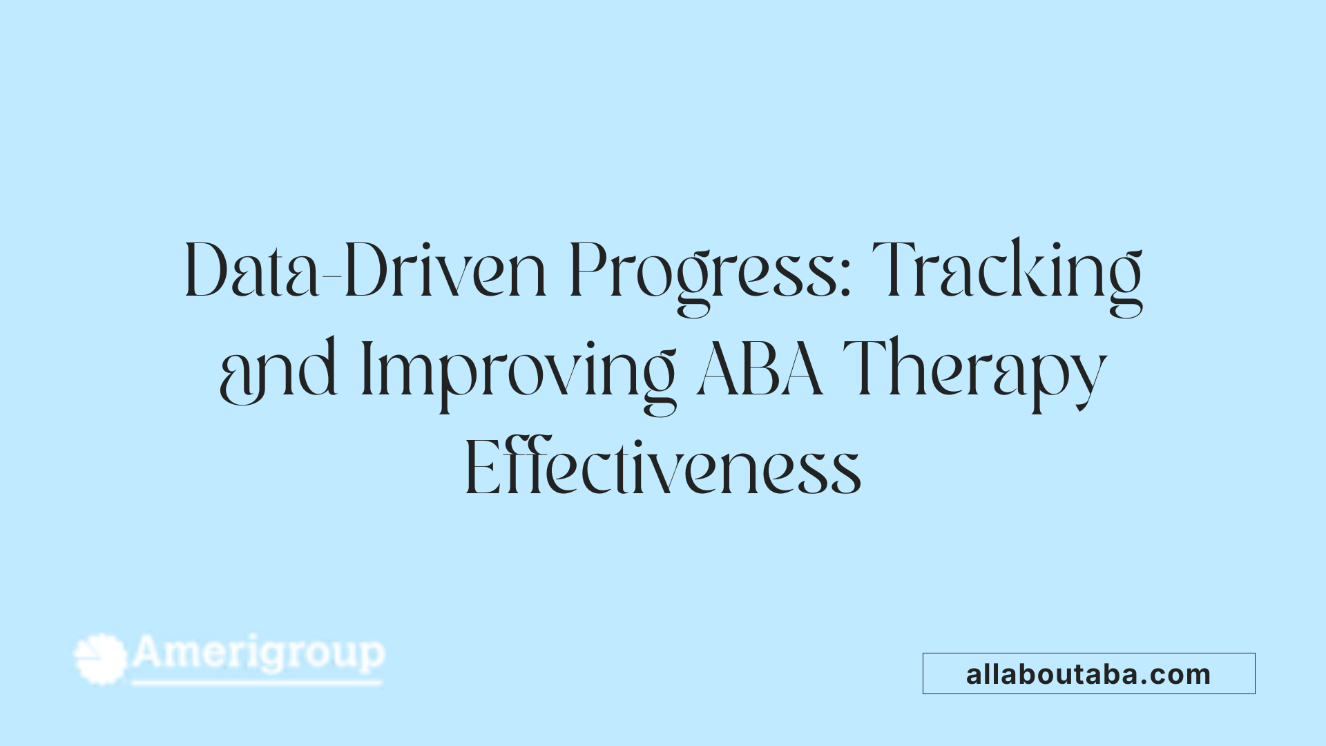 Data-Driven Progress: Tracking and Improving ABA Therapy Effectiveness