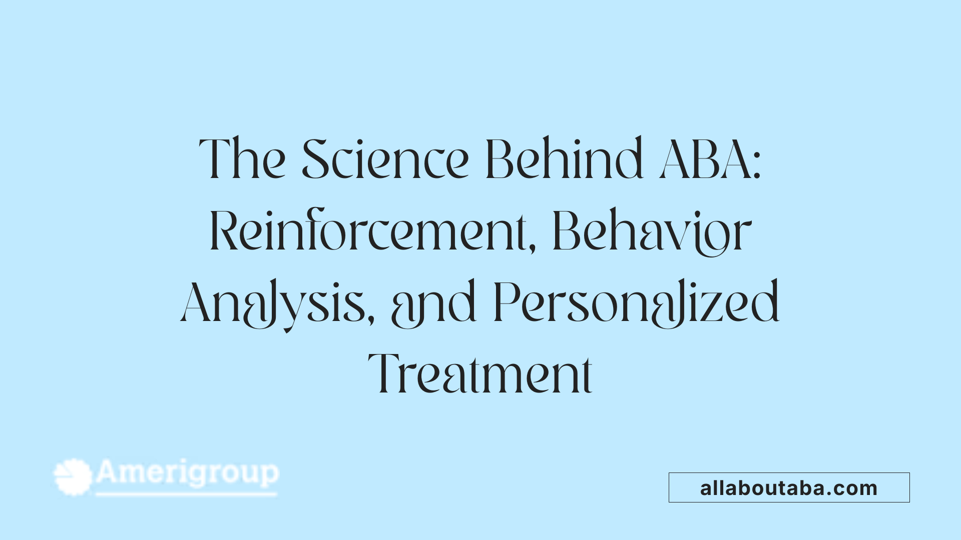 The Science Behind ABA: Reinforcement, Behavior Analysis, and Personalized Treatment