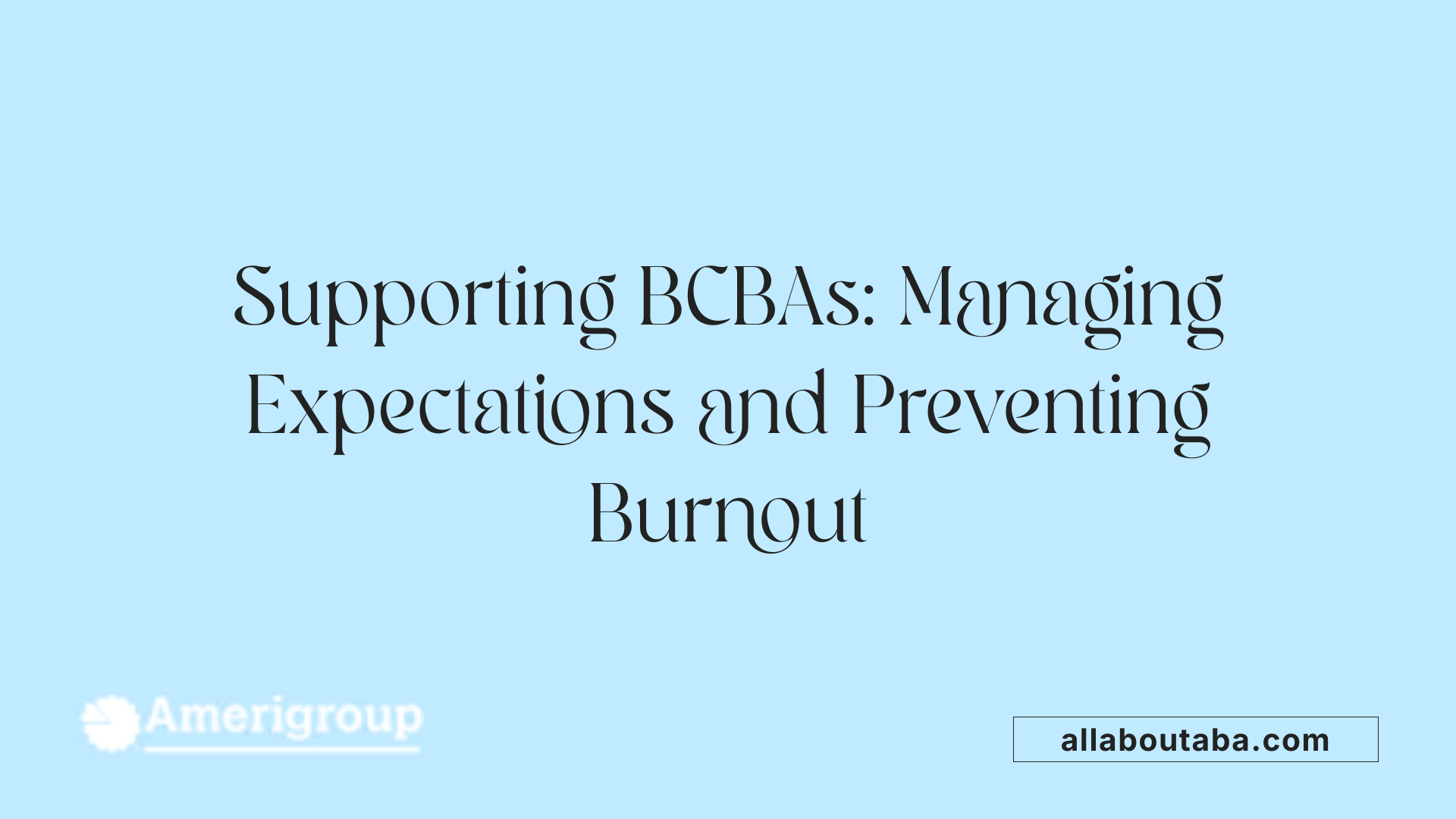Supporting BCBAs: Managing Expectations and Preventing Burnout