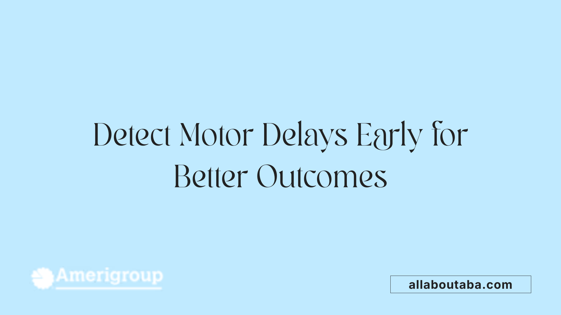 Detect Motor Delays Early for Better Outcomes