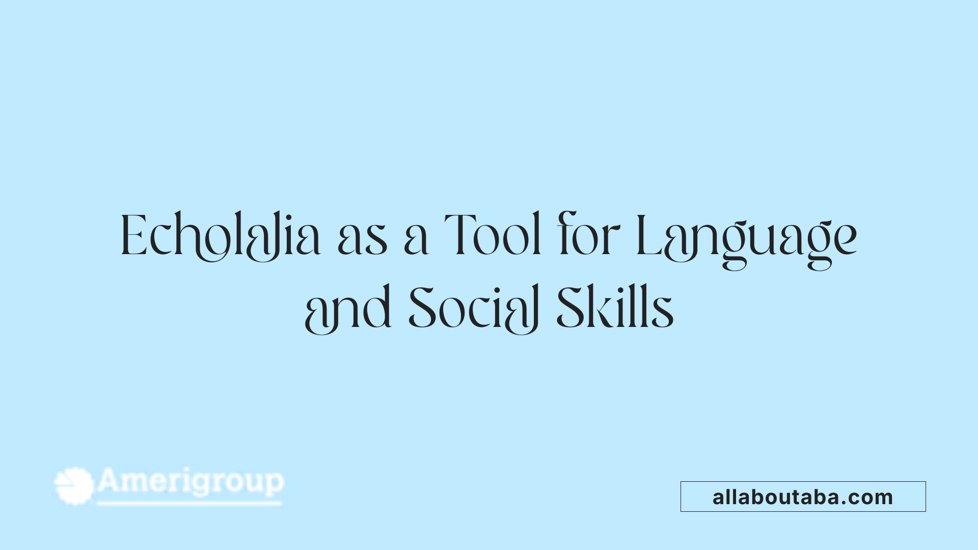 Echolalia as a Tool for Language and Social Skills