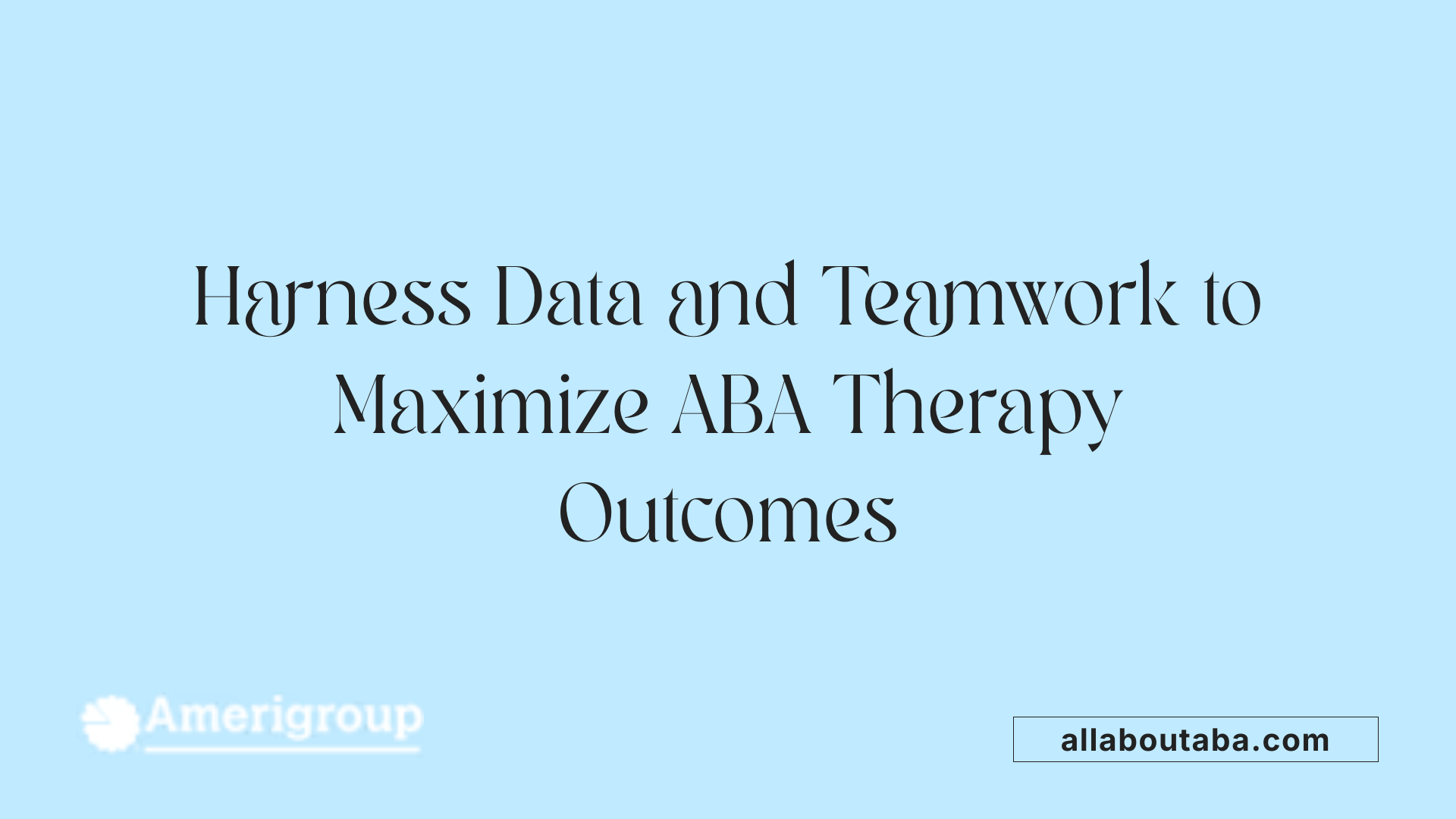 Harness Data and Teamwork to Maximize ABA Therapy Outcomes