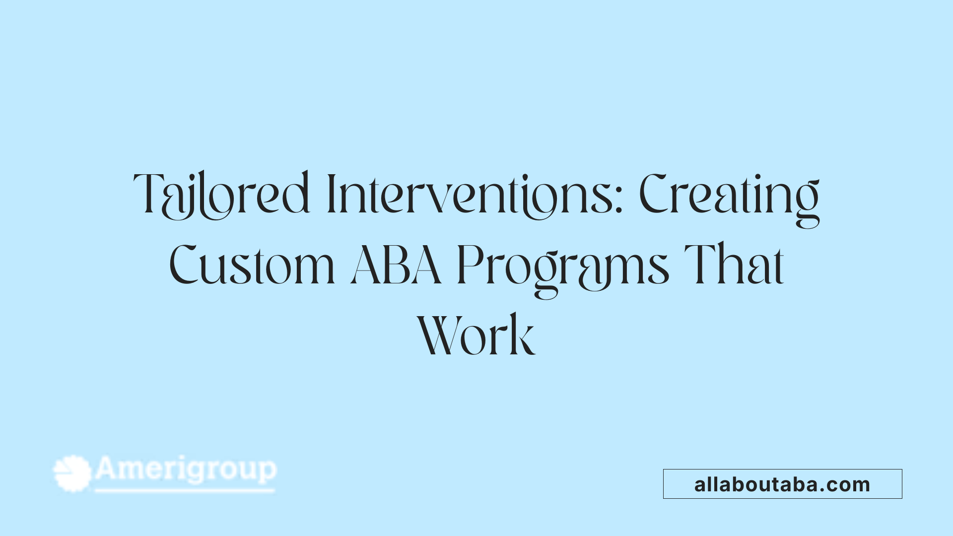 Tailored Interventions: Creating Custom ABA Programs That Work