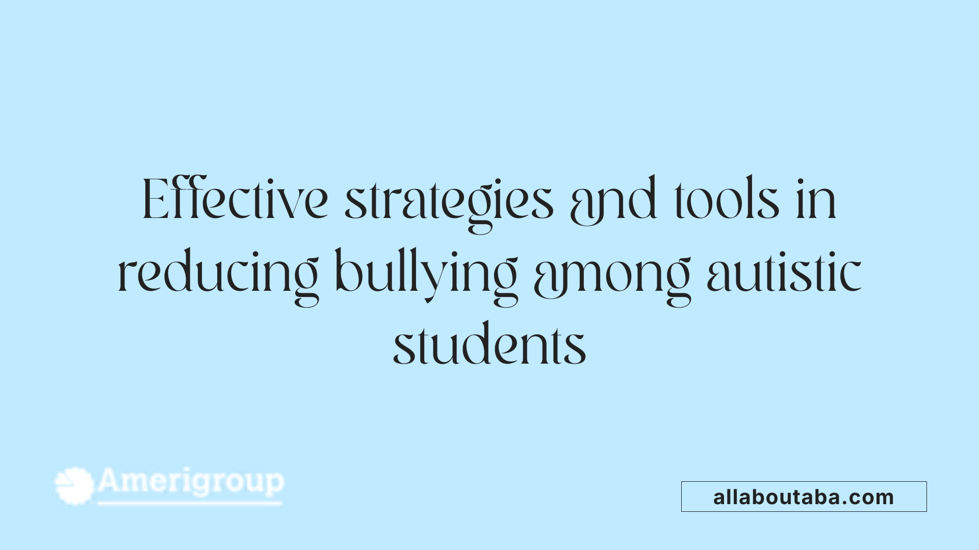 Effective strategies and tools in reducing bullying among autistic students