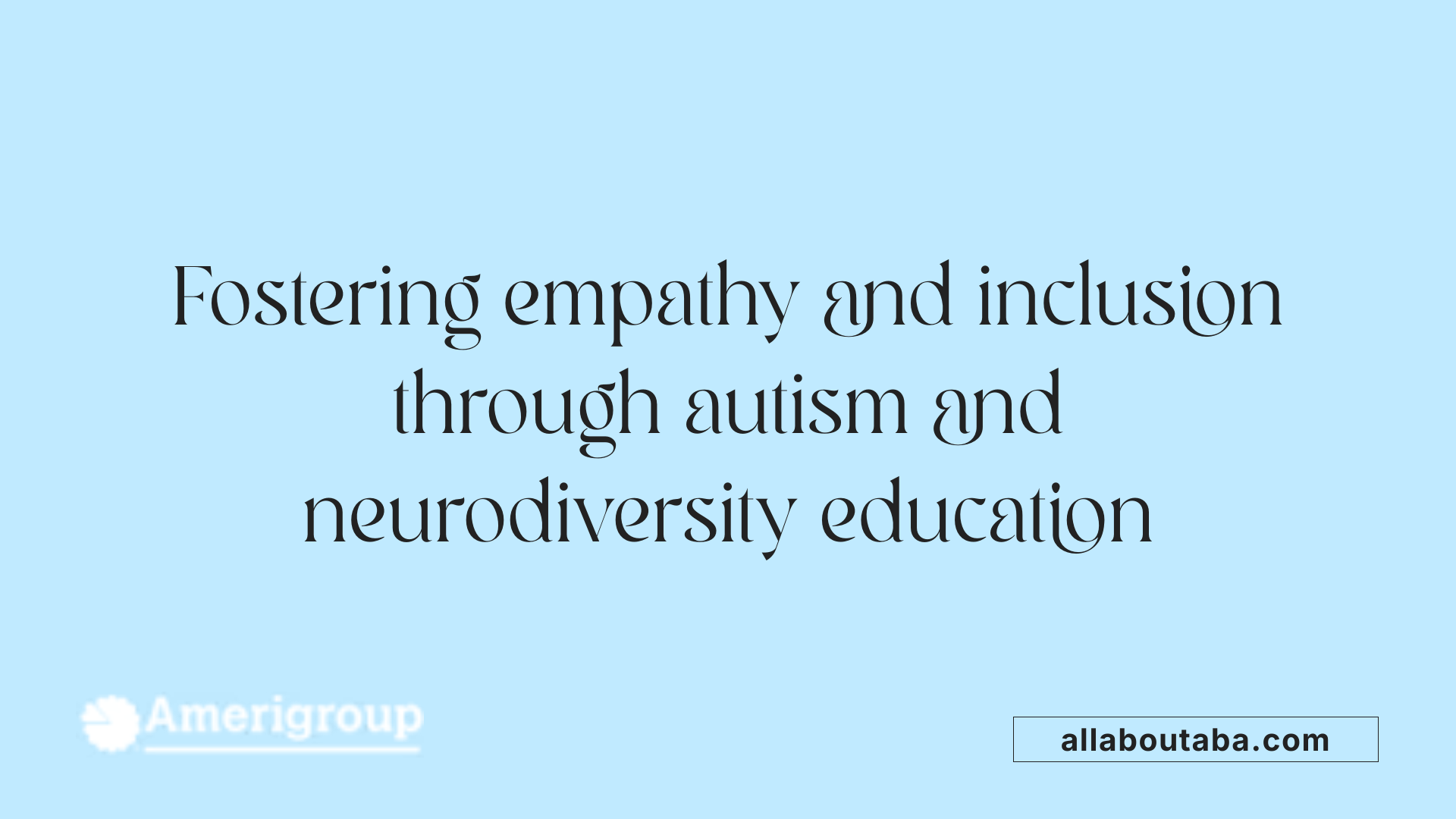 Fostering empathy and inclusion through autism and neurodiversity education
