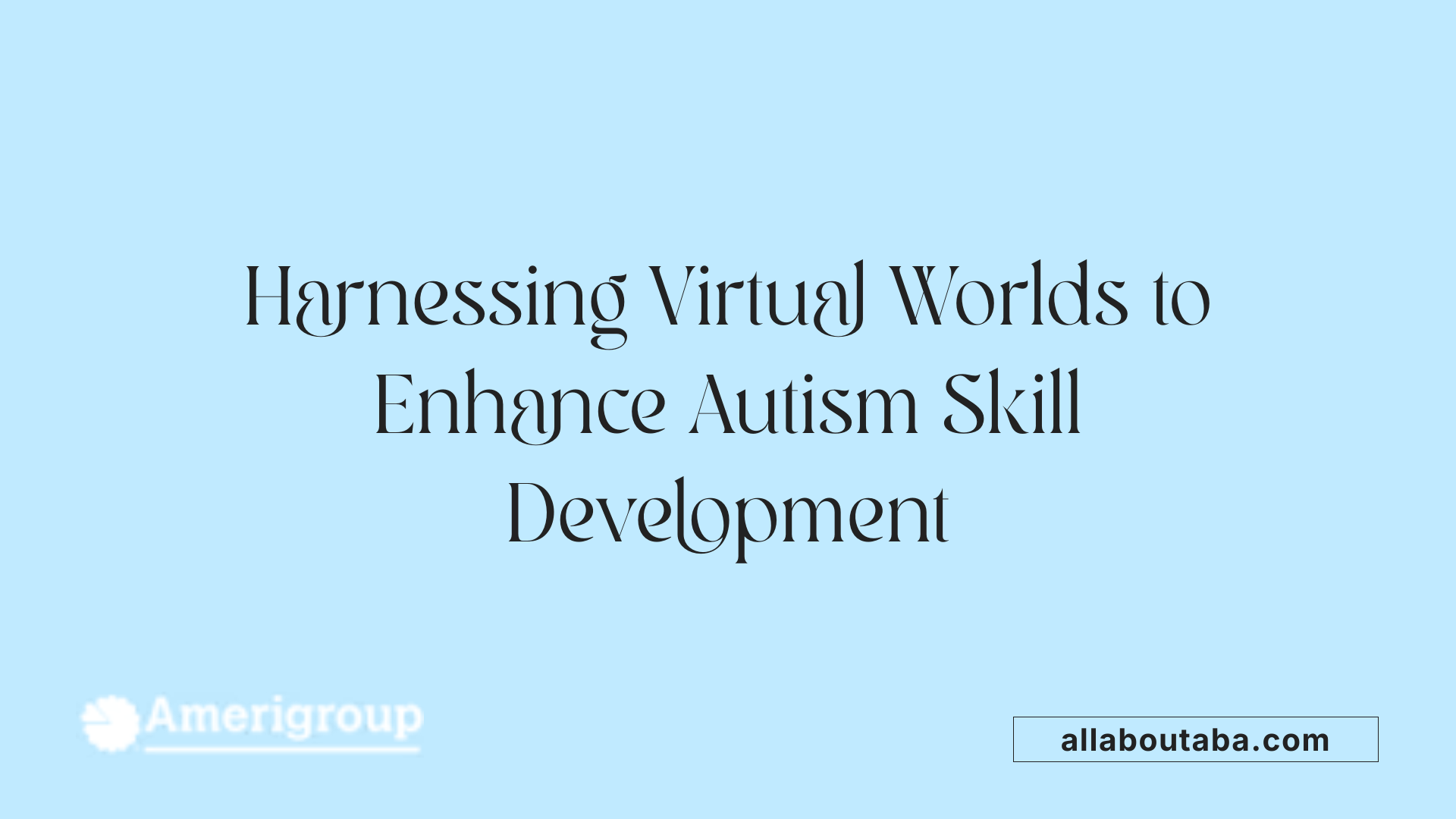 Harnessing Virtual Worlds to Enhance Autism Skill Development