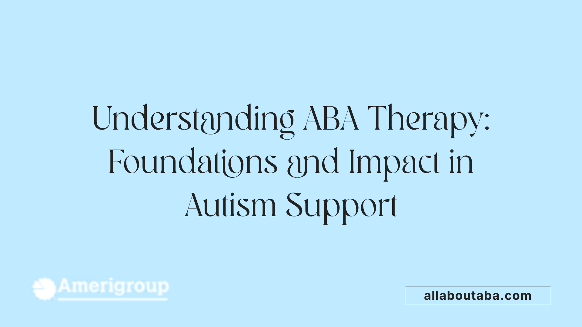 Understanding ABA Therapy: Foundations and Impact in Autism Support