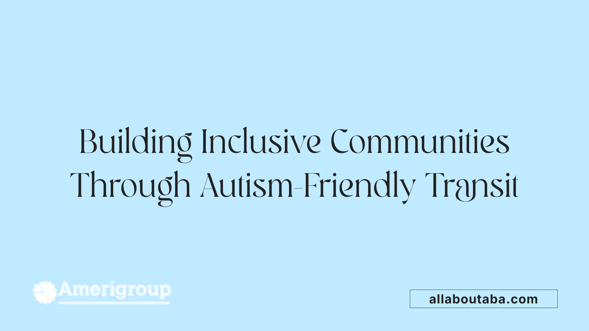 Building Inclusive Communities Through Autism-Friendly Transit