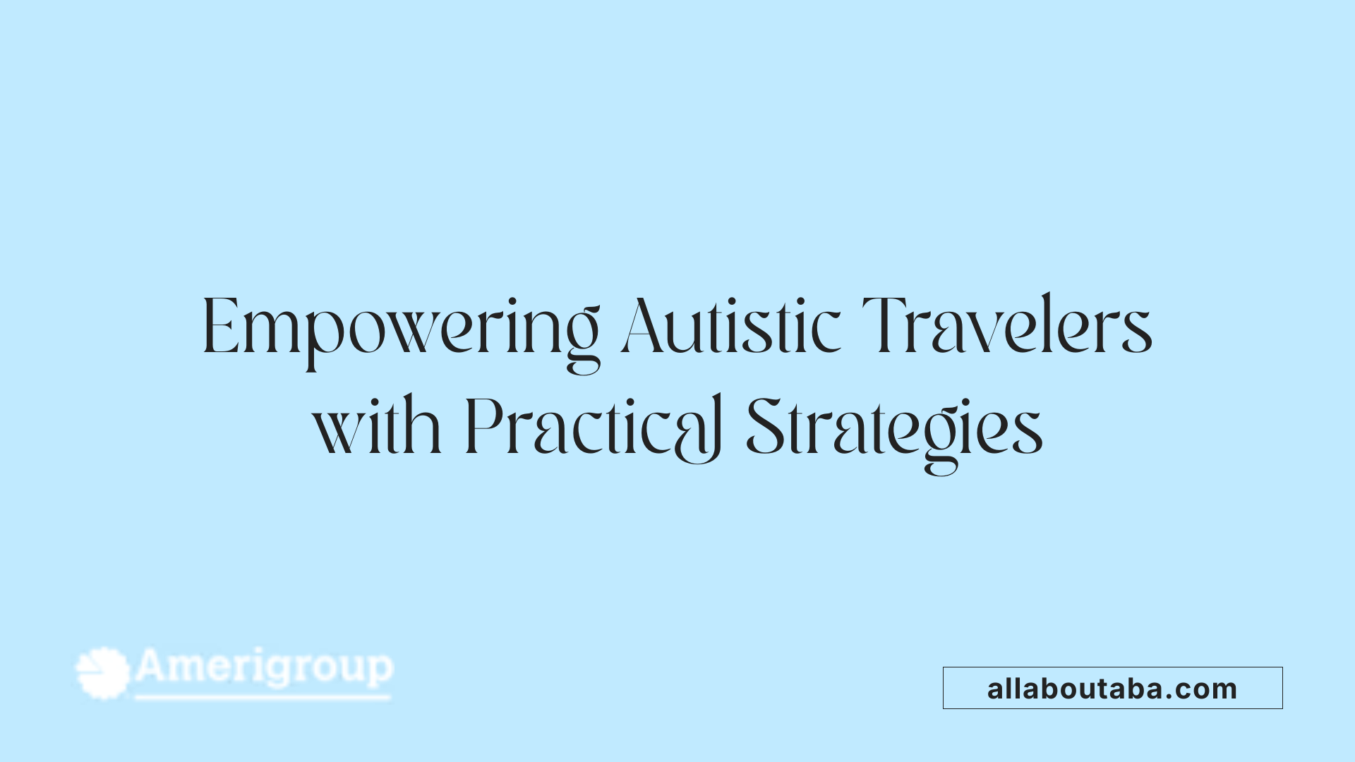 Empowering Autistic Travelers with Practical Strategies