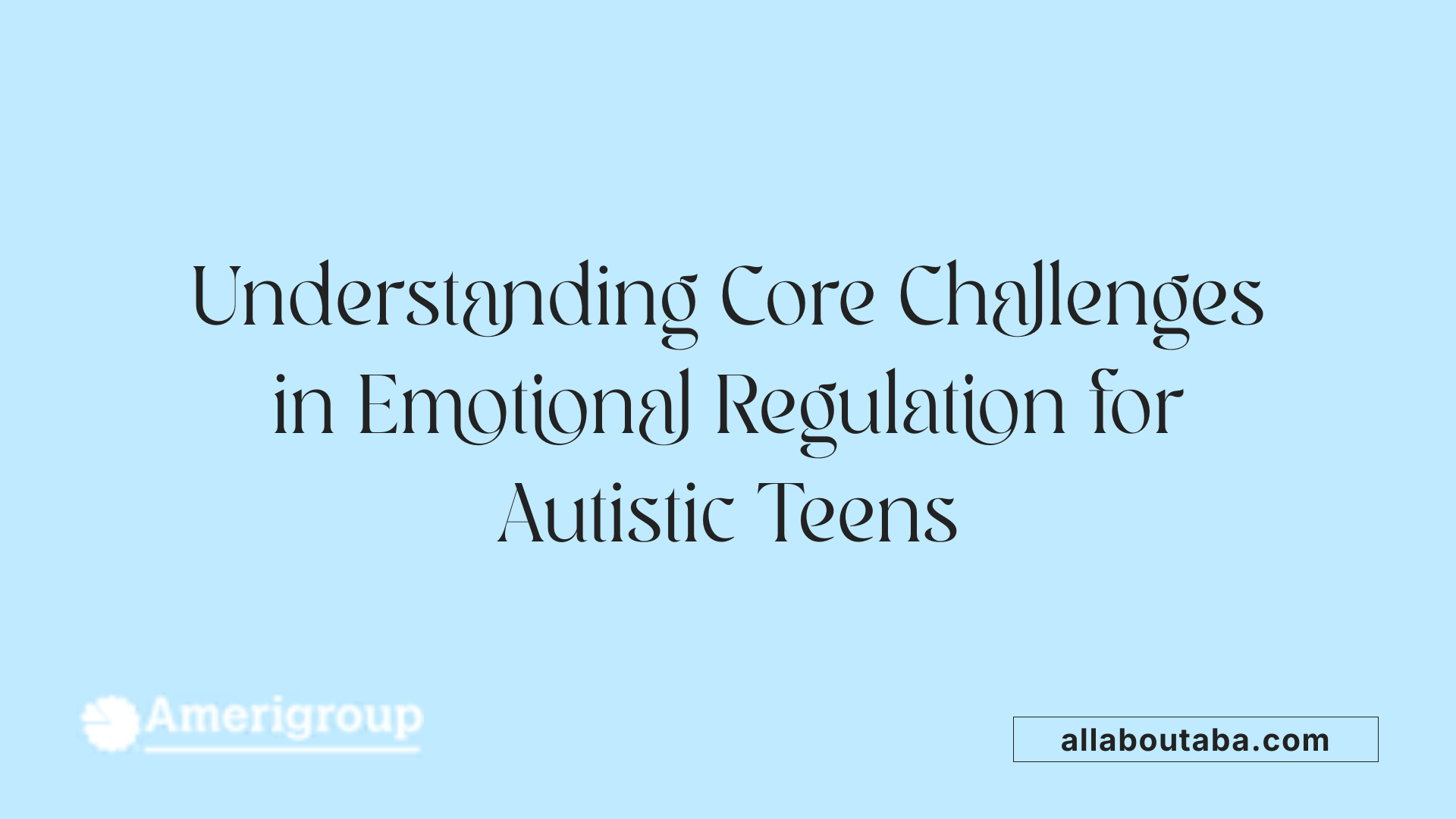 Understanding Core Challenges in Emotional Regulation for Autistic Teens